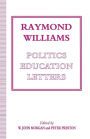 Raymond Williams: Politics, Education, Letters