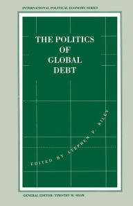 Title: The Politics of Global Debt, Author: Stephen P. Riley