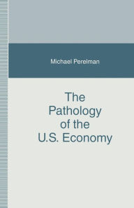 Title: The Pathology of the U.S. Economy: The Costs of a Low-Wage System, Author: Michael Perelman