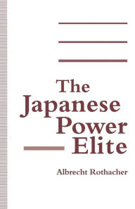 Title: The Japanese Power Elite, Author: Albrecht Rothacher