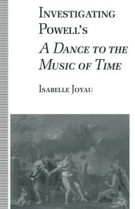 Title: Investigating Powell's A Dance to the Music of Time, Author: Isabelle Joyau