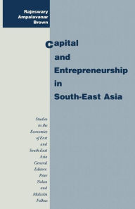 Title: Capital and Entrepreneurship in South-East Asia, Author: Rajeswary Ampalavanar Brown