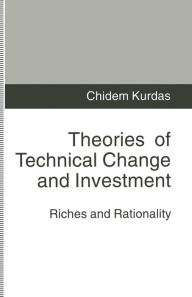 Title: Theories of Technical Change and Investment: Riches and Rationality, Author: Chidem Kurdas