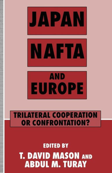 Japan, NAFTA and Europe: Trilateral Cooperation or Confrontation?