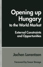Opening up Hungary to the World Market: External Constraints and Opportunities