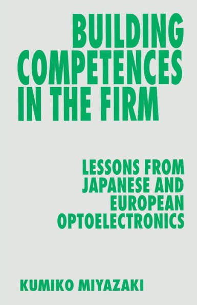 Building Competences the Firm: Lessons from Japanese and European Optoelectronics