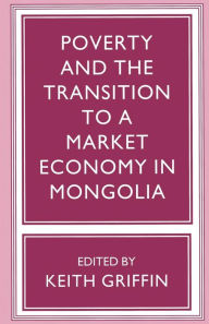 Title: Poverty and the Transition to a Market Economy in Mongolia, Author: Keith Griffin