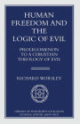 Human Freedom and the Logic of Evil: Prolegomenon to a Christian Theology of Evil