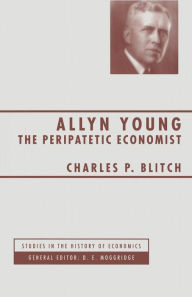 Title: Allyn Young: The Peripatetic Economist, Author: Charles P. Blitch
