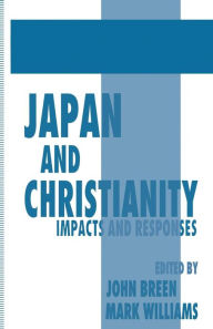 Title: Japan and Christianity: Impacts and Responses, Author: John Breen