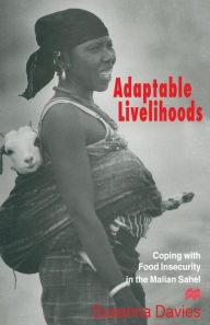 Title: Adaptable Livelihoods: Coping with Food Insecurity in the Malian Sahel, Author: Susanna Davies