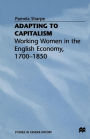 Adapting to Capitalism: Working Women in the English Economy, 1700-1850