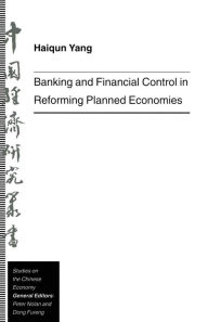 Title: Banking and Financial Control in Reforming Planned Economies, Author: Haiqun Yang
