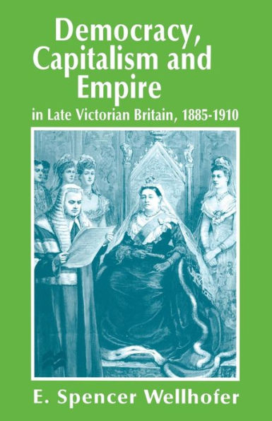 Democracy, Capitalism and Empire in Late Victorian Britain, 1885-1910