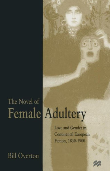 The Novel of Female Adultery: Love and Gender Continental European Fiction, 1830-1900