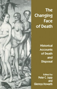 Title: The Changing Face of Death: Historical Accounts of Death and Disposal, Author: Glennys Howarth