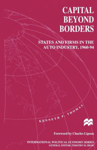 Title: Capital beyond Borders: States and Firms in the Auto Industry, 1960-94, Author: Kenneth P. Thomas