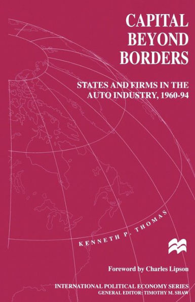 Capital beyond Borders: States and Firms in the Auto Industry, 1960-94