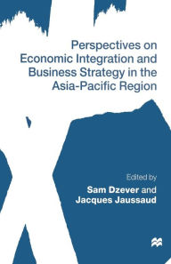 Title: Perspectives on Economic Integration and Business Strategy in the Asia-Pacific Region, Author: Sam Dzever