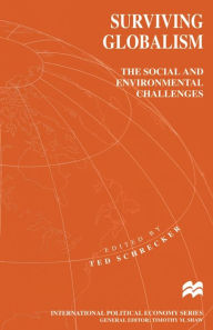 Title: Surviving Globalism: The Social and Environmental Challenges, Author: Ted Schrecker