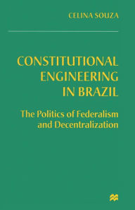 Title: Constitutional Engineering in Brazil: The Politics of Federalism and Decentralization, Author: Celina Souza