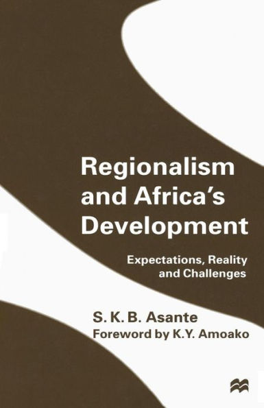 Regionalism and Africa's Development: Expectations, Reality and Challenges