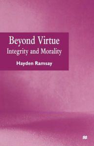 Title: Beyond Virtue: Integrity and Morality, Author: Hayden Ramsay