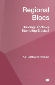 Title: Regional Blocs: Building Blocks or Stumbling Blocks?, Author: A.S. Bhalla
