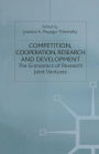 Competition, Cooperation, Research and Development: The Economics of Research Joint Ventures