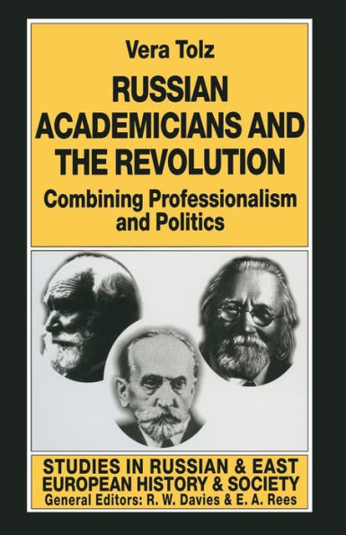 Russian Academicians and the Revolution: Combining Professionalism and Politics