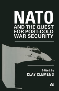 Title: NATO and the Quest for Post-Cold War Security, Author: Clay Clemens