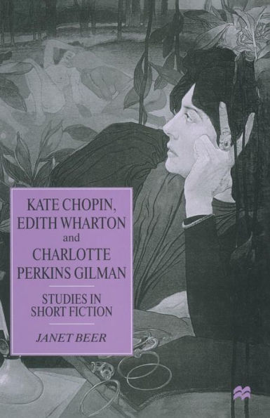 Kate Chopin, Edith Wharton and Charlotte Perkins Gilman: Studies Short Fiction