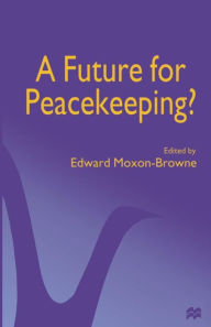 Title: A Future for Peacekeeping?, Author: Edward Moxon-Browne