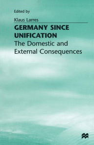 Title: Germany since Unification: The Domestic and External Consequences, Author: Klaus Larres