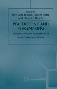 Title: Peacekeeping and Peacemaking: Towards Effective Intervention in Post-Cold War Conflicts, Author: Tom Woodhouse