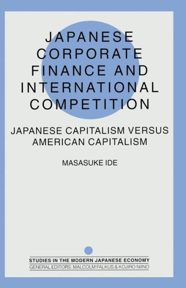 Japanese Corporate Finance and International Competition: Japanese Capitalism versus American Capitalism