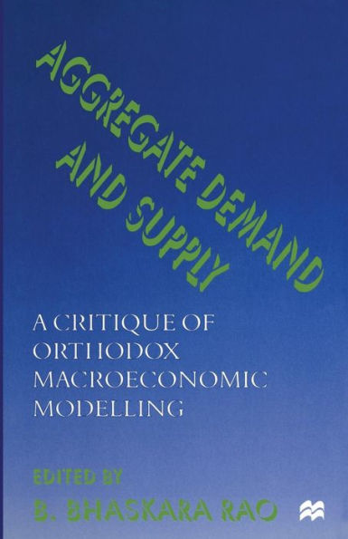 Aggregate Demand and Supply: A Critique of Orthodox Macroeconomic Modelling