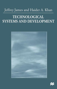 Title: Technological Systems and Development, Author: Jeffrey James