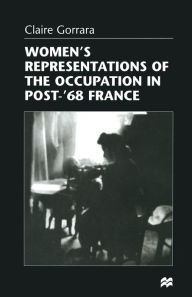 Title: Women's Representations of the Occupation in Post-'68 France, Author: Claire Gorrara