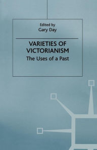 Title: Varieties of Victorianism: The Uses of a Past, Author: Gary Day