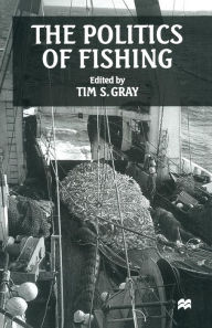 Title: The Politics of Fishing, Author: Tim S. Gray