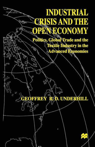 Industrial Crisis and the Open Economy: Politics, Global Trade and the Textile Industry in the Advanced Economies