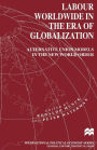 Labour Worldwide in the Era of Globalization: Alternative Union Models in the New World Order