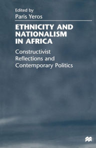 Title: Ethnicity and Nationalism in Africa: Constructivist Reflections and Contemporary Politics, Author: P. Yeros