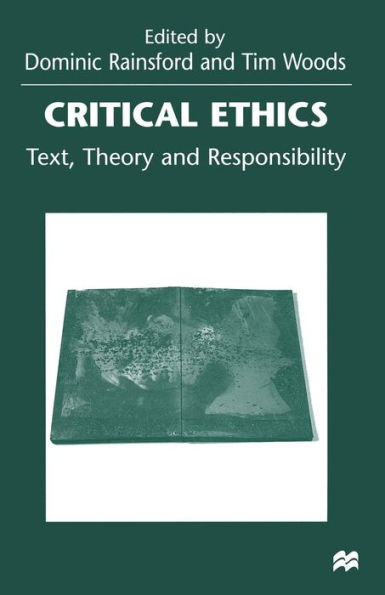 Critical Ethics: Text, Theory and Responsibility