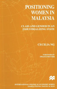Title: Positioning Women in Malaysia: Class and Gender in an Industrializing State, Author: Cecilia NG