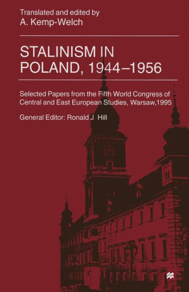 Stalinism in Poland, 1944-56: Selected Papers from the Fifth World Congress of Central and East European Studies, Warsaw, 1995