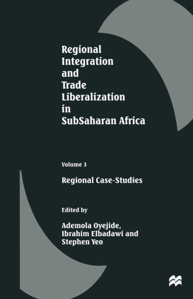 Regional Integration and Trade Liberalization in SubSaharan Africa: Volume 3: Regional Case-Studies