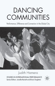 Title: Dancing Communities: Performance, Difference and Connection in the Global City, Author: J. Hamera