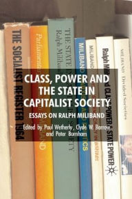 Title: Class, Power and the State in Capitalist Society: Essays on Ralph Miliband, Author: P. Wetherly